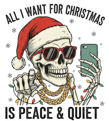 All I Want for Christmas is Peace & Quiet: Skeleton Santa Taking a Selfie, Wearing Sunglasses and a Gold Chain T-Shirt Vector Illustration