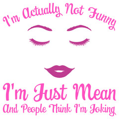 Bad Girl Face Pretty Woman I'm actually not funny I'm just mean and people think I'm joking