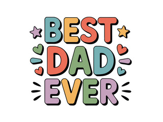 The words 'BEST DAD EVER' are displayed in colorful, playful lettering with decorative hearts and stars.