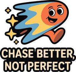 Happy comet character running fast with phrase chase better not perfect design element