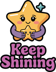 Motivational poster showing two cute cartoon yellow stars embracing with purple arms for keeping shining message
