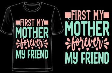 First My Mother Forever My Friend T-shirt Design, Inspirational Mom Quote Shirt, Motherhood Love, Family Connection, Simple Typography, Elegant Style