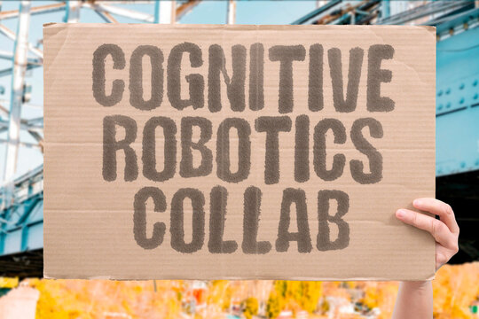 "Cognitive   Robotics   Collab" Robots with cognitive abilities collaborate safely and effectively with humans. COGNITIVE. ROBOTICS. COLLABORATION. SAFETY. INTELLIGENCE.