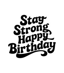 Obraz premium Stay Strong Happy Birthday – Whimsical Cursive Typography Design with Black text on white Background
