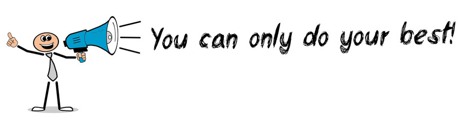 You can only do your best!