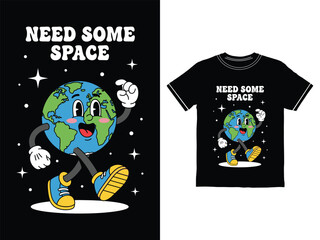 Retro Earth Cartoon T Shirt Design With Funny Saying About Needing Space