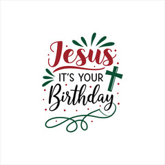 Jesus It’s Your Birthday Typography Design for Christmas and Christian Celebration