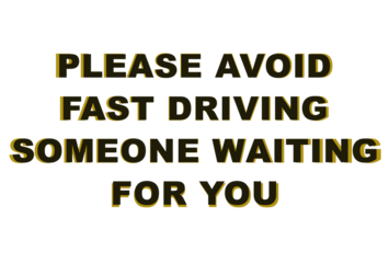 Please avoid fast driving someone waiting for you safety message