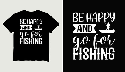 Be happy and go for fishing t-shirt design for t-shirt quotes or poster svg printable cut file
