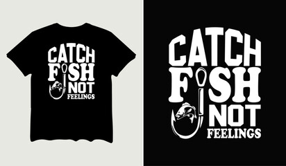 Catch fish not feelings t-shirt design for t-shirt quotes or poster svg printable cut file