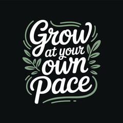 Grow at Your Own Pace Typography for T-Shirts and Prints