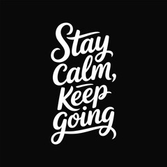 Stay Calm and Keep Going Motivational Typography Vector Design