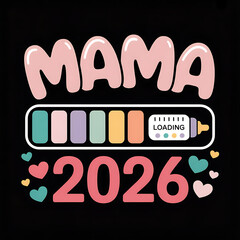 Cute Pastel Mama 2026 Design With Baby Bottle Loading Bar Hearts And Colorful Typography Illustration Perfect For Pregnancy Announcement Maternity Gift And Expecting Mother Celebration