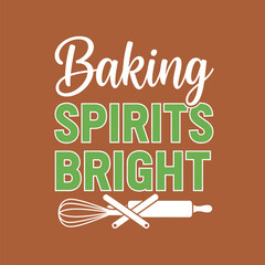 Baking spirits bright vector illustration holiday baking concept festive design for cards and apparel typography t shirt design