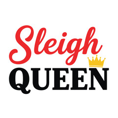 Sleigh Queen vector design festive Christmas typography with a crown perfect for holiday apparel and seasonal decorations typography t shirt design
