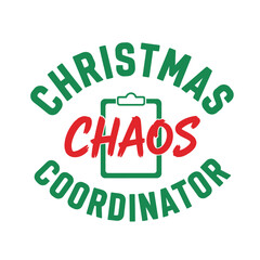 Christmas chaos coordinator vector design holiday season funny quote for t-shirt print typography t shirt design