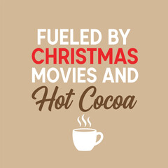 Fueled by Christmas movies and hot cocoa a festive holiday season design perfect for t-shirts and mugs typography t shirt design
