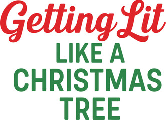 Getting lit like a Christmas tree festive holiday season quote vector design for greeting cards and apparel typography t shirt design