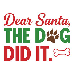 Dear Santa the dog did it a fun Christmas vector design for holiday cards apparel and gifts typography t shirt design