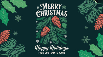 Merry christmas and happy holidays greeting from our team with festive pine cones and holly leaves