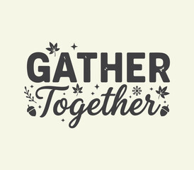 Gathering hand drawn lettering . Gather typography concept. Motivation quote. Hand lettering gather together for party.