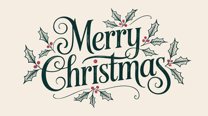 Elegant merry christmas lettering adorned with festive holly leaves and berries on a cream background