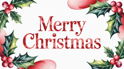 Elegant watercolor merry christmas greeting card with holly berries and leaves