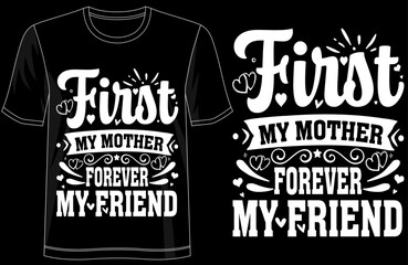 First My Mother Forever My Friend Typography T-shirt Design, Mothers Day Gift, Mom Quote Shirt, Family Love, Minimalist Style, Best Gift for Mom