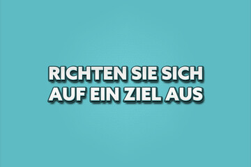 Richten Sie sich auf ein Ziel aus (Align yourself with a goal) - A turquoise banner illustration with white text.