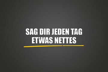 Sag dir jeden Tag etwas Nettes (Say something nice to yourself every day) - A blackboard with white text.