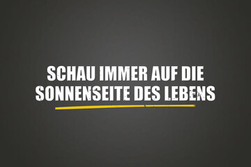 Schau immer auf die Sonnenseite des Lebens (Always look on the bright side of life) - A blackboard with white text.