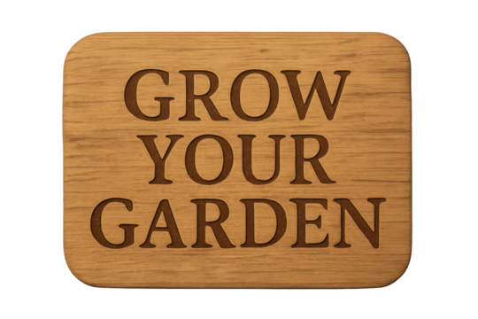 Wooden sign engraving message grow your garden