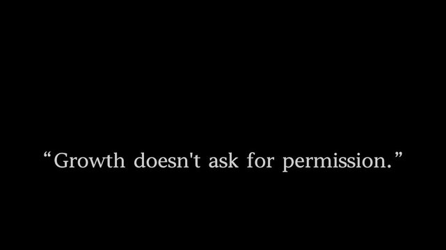"Growth doesn't ask for permission." - Self-Reliance Motivational Quote.
