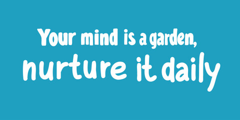 Vector illustration banner with phrase your mind is a garden nurture it daily