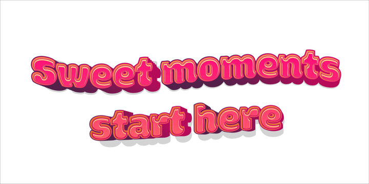 Naklejki Sweet Moments Start Here Text Design. 3D pink lettering design with phrase “Sweet moments start here,” perfect for dessert branding, poster design, or bakery advertising.