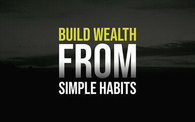 Inspirational quote about building wealth and success through simple daily habits and discipline, motivational business concept.