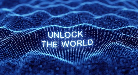 A glowing blue digital wave of light particles forms an abstract landscape, with the text unlock the world illuminated, symbolizing global connection and opportunity