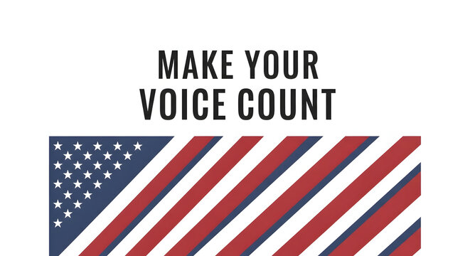 Make Your Voice Count: A patriotic design with the American flag and inspiring text, urging citizens to actively participate in the democratic process.