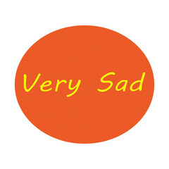 Orange circle with yellow text saying very sad