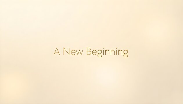 Elegant text "A New Beginning" on a soft, golden, gradient background.