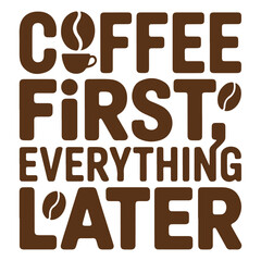 Coffee First Everything Later Typography T-Shirt Design Vector