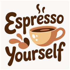 Espresso yourself motivational slogan t-shirt artwork