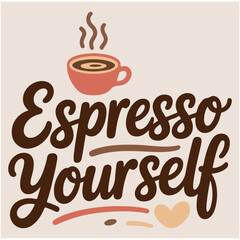 Espresso yourself motivational slogan t-shirt artwork