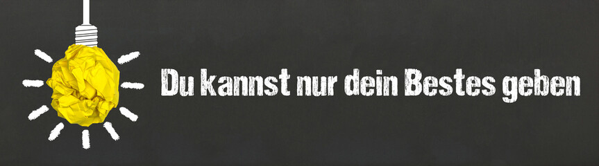 Du kannst nur dein Bestes geben	
