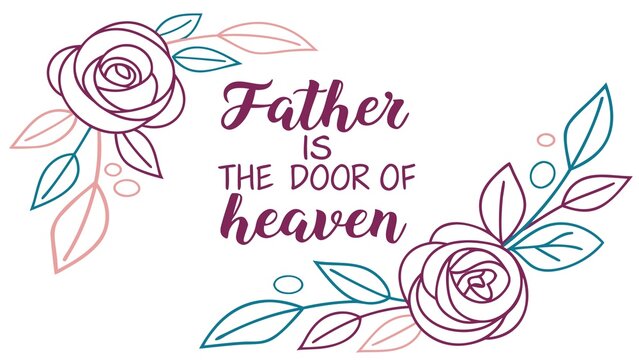 Father is the door of heaven vector illustration of a rose