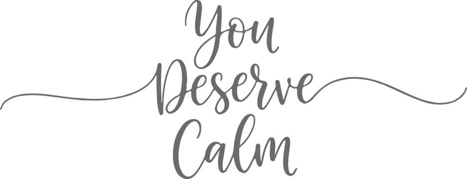 Inspirational quote You Deserve Calm in elegant gray calligraphy script.