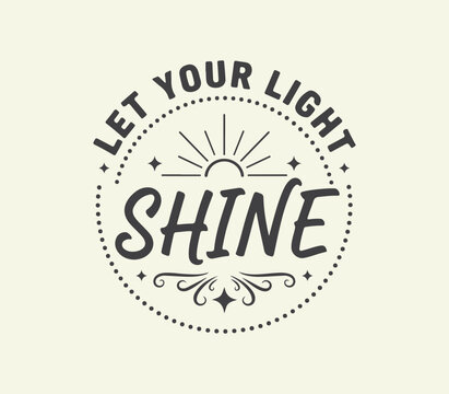 Let your light shine drawn lettering quote design for print, mugs t-shirt.