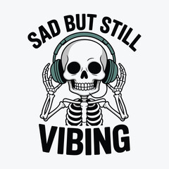 Sad But Still Vibing Skeleton with Headphones Music T Shirt Design