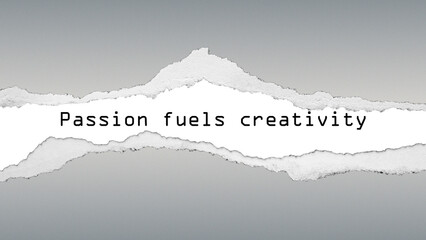Inspirational quote “Passion fuels creativity” on a grey gradient background with torn paper texture. Modern motivational design symbolizing passion, art, and creativity.