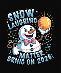 Funny Snowman “Snow Laughing Matter – Bring On 2026” Christmas and New Year T-Shirt Design
